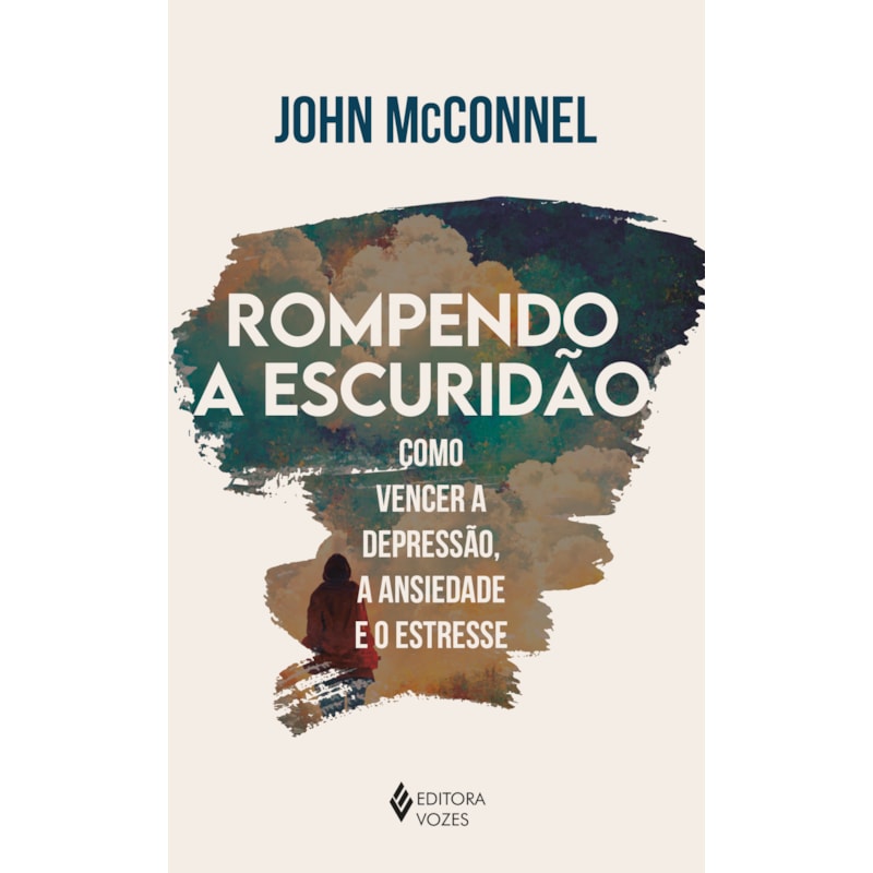 ROMPENDO A ESCURIDÃO: COMO VENCER A DEPRESSÃO, A ANSIEDADE E O ESTRESSE - UMA PERSPECTIVA ESPIRITUAL