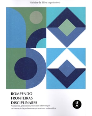 ROMPENDO FRONTEIRAS DISCIPLINARES: NARRATIVAS, PRÁTICAS DE PESQUISA E INTERVENÇÃO NA FORMAÇÃO DE PROFESSORES QUE ENSINAM MATEMÁTICA