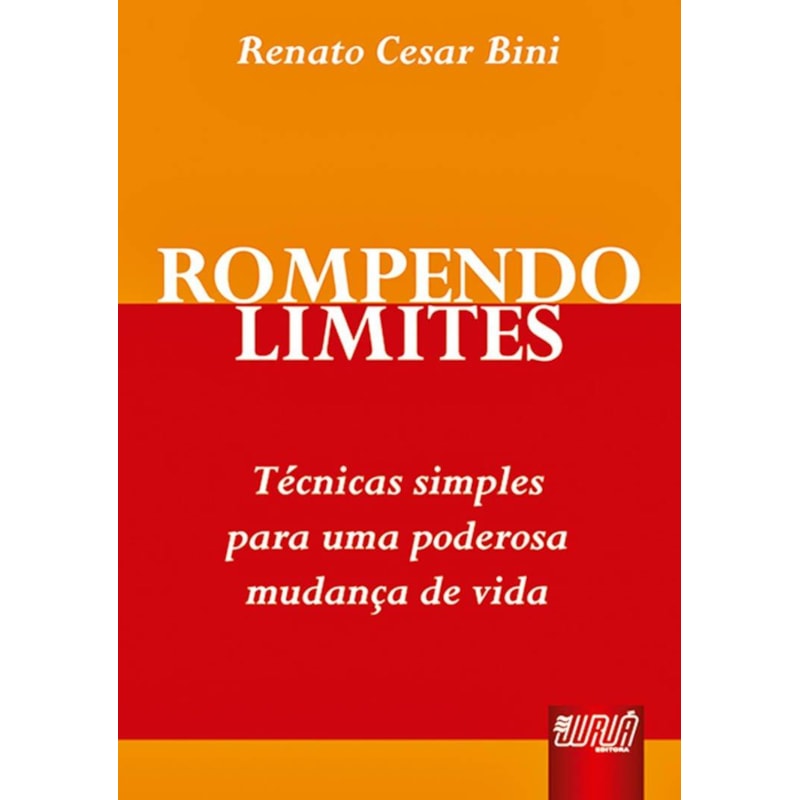 ROMPENDO LIMITES - TÉCNICAS SIMPLES PARA UMA PODEROSA MUDANÇA DE VIDA