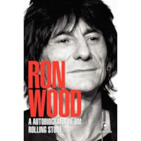 RON WOOD - A AUTOBIOGRAFIA DE UM ROLLING STONE