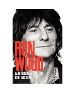 RON WOOD - A AUTOBIOGRAFIA DE UM ROLLING STONE