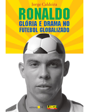 RONALDO: GLÓRIA E DRAMA NO FUTEBOL GLOBALIZADO