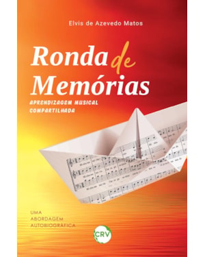 RONDA DE MEMÓRIAS - APRENDIZAGEM MUSICAL COMPARTILHADA:UMA ABORDAGEM AUTOBRIOGRÁFICA