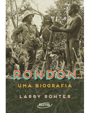 RONDON: UMA BIOGRAFIA