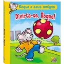 ROQUE E SEUS AMIGOS: DIVIRTA-SE, ROQUE!