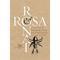 ROSA & RÓNAI: O UNIVERSO DE GUIMARÃES POR PAULO RÓNAI, SEU MAIOR DECIFRADOR