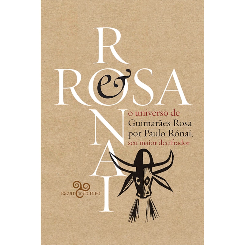 ROSA & RÓNAI: O UNIVERSO DE GUIMARÃES POR PAULO RÓNAI, SEU MAIOR DECIFRADOR