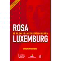 ROSA LUXEMBURGO - 2ª EDIÇÃO - OS DILEMAS DA AÇÃO REVOLUCIONÁRIA