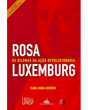 ROSA LUXEMBURGO - 2ª EDIÇÃO: OS DILEMAS DA AÇÃO REVOLUCIONÁRIA