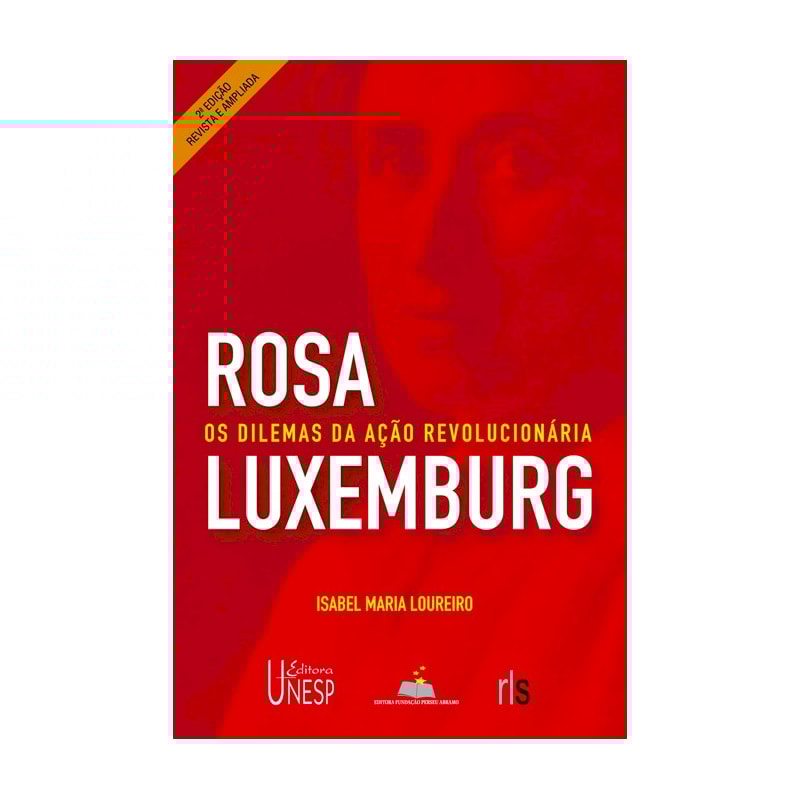 ROSA LUXEMBURGO - 2ª EDIÇÃO - OS DILEMAS DA AÇÃO REVOLUCIONÁRIA