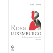 ROSA LUXEMBURGO - 3ª EDIÇÃO - OS DILEMAS DA AÇÃO REVOLUCIONÁRIA