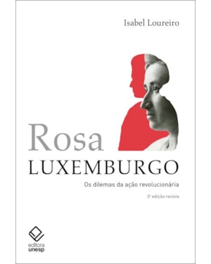 ROSA LUXEMBURGO - 3ª EDIÇÃO: OS DILEMAS DA AÇÃO REVOLUCIONÁRIA