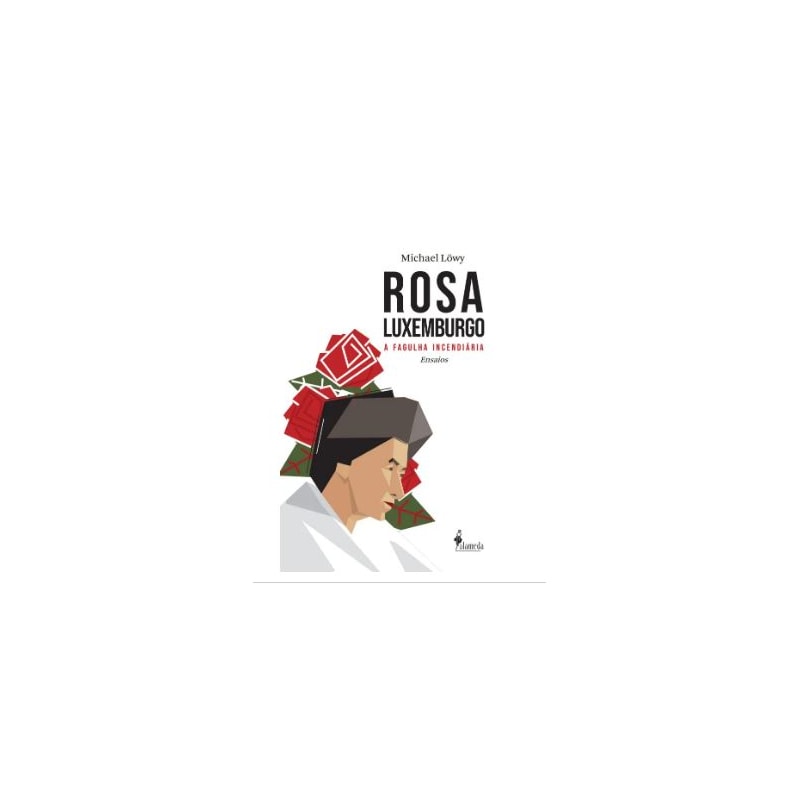 Rosa Luxemburgo: a fagulha incendiária