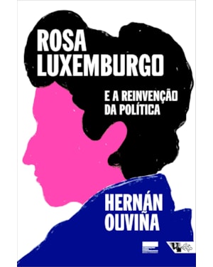 Rosa luxemburgo e a reinvenção da política: uma leitura latino-americana
