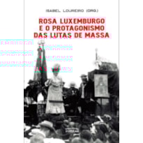 ROSA LUXEMBURGO E O PROTAGONISMO DAS LUTAS