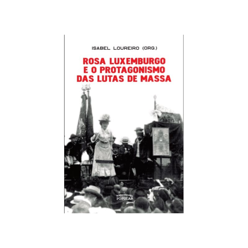 ROSA LUXEMBURGO E O PROTAGONISMO DAS LUTAS