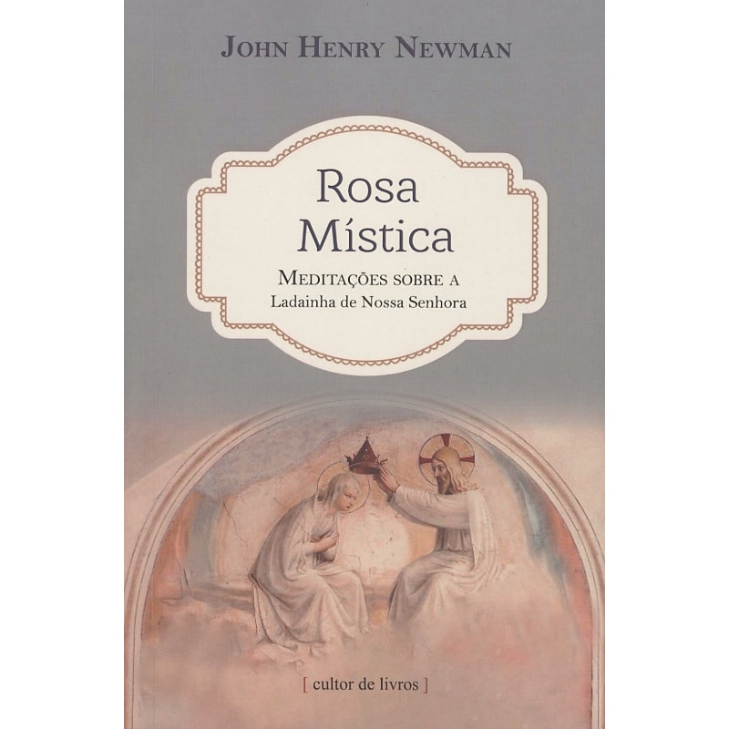 Rosa mística - Meditações sobre a ladainha de Nossa Senhora