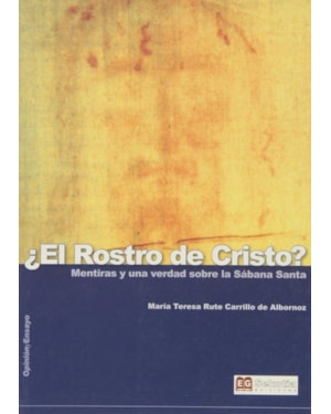 ROSTO DE CRISTO, EL - MENTIRAS Y UNA VERDAD SOBRE LA SABANA SANTA - 1