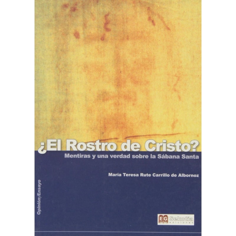 ROSTO DE CRISTO, EL - MENTIRAS Y UNA VERDAD SOBRE LA SABANA SANTA - 1