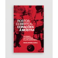 ROSTOS COBERTOS, CORAÇÕES À MOSTRA: FUTEBOL, AUTONOMIA E LUTA ZAPATISTA