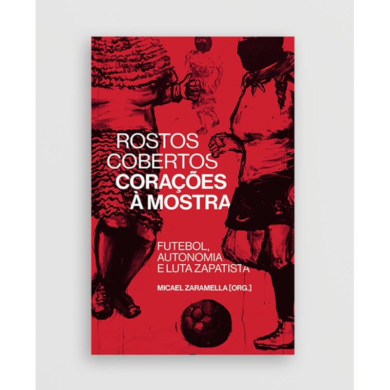 ROSTOS COBERTOS, CORAÇÕES À MOSTRA: FUTEBOL, AUTONOMIA E LUTA ZAPATISTA