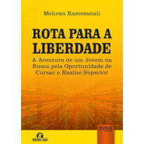ROTA PARA A LIBERDADE - A AVENTURA DE UM JOVEM NA BUSCA PELA OPORTUNIDADE DE CURSAR O ENSINO SUPERIOR - SEMEANDO LIVROS