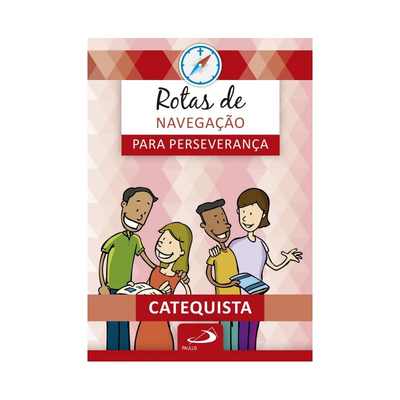 Rotas de navegação para perseverança: Livro do Catequista: livro do catequista