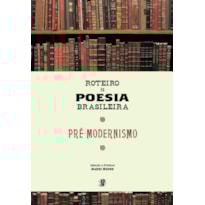 ROTEIRO DA POESIA BRASILEIRA - PRÉ-MODERNISMO