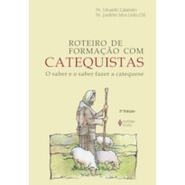 ROTEIRO DE FORMAÇÃO COM CATEQUISTAS: O SABER E O SABER FAZER A CATEQUESE