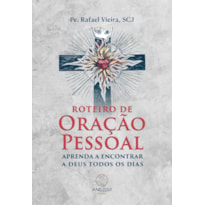 Roteiro de oração pessoal: Aprenda a encontrar a Deus todos os dias