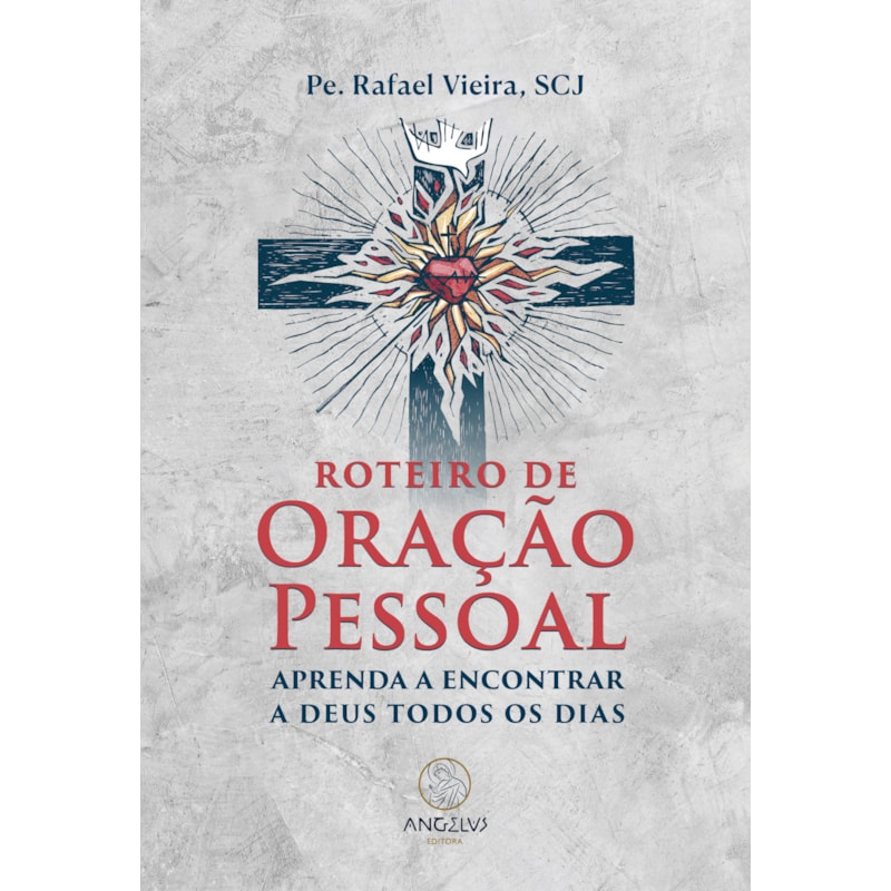 Roteiro de oração pessoal: Aprenda a encontrar a Deus todos os dias