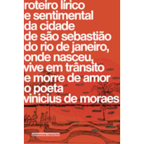 ROTEIRO LÍRICO E SENTIMENTAL DA CIDADE DE SÃO SEBASTIÃO DO RIO DE JANEIRO, ONDE NASCEU, VIVE EM TRÂNSITO E MORRE DE AMOR O POETA VINICIUS DE MORAES