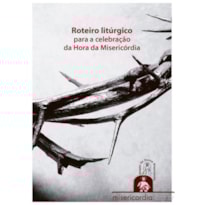 ROTEIRO LITURGICO PARA CELEBRACAO DA HORA DA MISERICORDIA