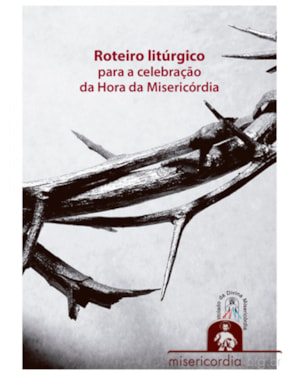 ROTEIRO LITURGICO PARA CELEBRACAO DA HORA DA MISERICORDIA