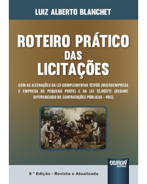 ROTEIRO PRÁTICO DAS LICITAÇÕES - ATUALIZADA COM AS INOVAÇÕES DA LEI COMPLEMENTAR 123/06 (MICROEMPRESA E EMPRESA DE PEQUENO PORTE) E DA LEI 12.462/11 (REGIME DIFERENCIADO DE CONTRATAÇÕES PÚBLICAS - RDC)