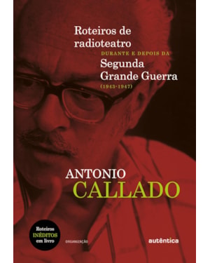 ROTEIROS DE RADIOTEATRO DURANTE E DEPOIS DA SEGUNDA GRANDE GUERRA (1943 A 1947)
