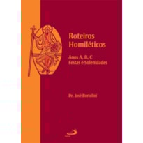 Roteiros Homiléticos: anos A, B, C - Festas e solenidades