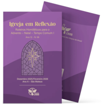 ROTEIROS HOMILÉTICOS PARA O ADVENTO - NATAL - TEMPO COMUM I - ANO A Nº 56 - DEZEMBRO 2025/FEVEREIRO 2026