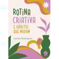 ROTINA CRIATIVA E HÁBITOS QUE MUDAM ROTINA CRIATIVA E HÁBITOS QUE MUDAM