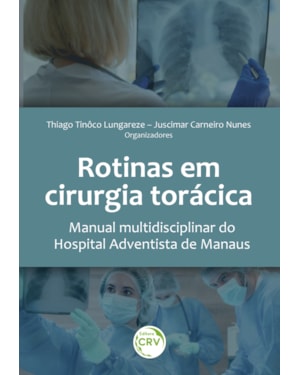 ROTINAS EM CIRURGIA TORÁCICA MANUAL MULTIDISCIPLINAR DO HOSPITAL ADVENTISTA DE MANAUS