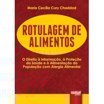 ROTULAGEM DE ALIMENTOS - O DIREITO À INFORMAÇÃO, À PROTEÇÃO DA SAÚDE E À ALIMENTAÇÃO DA POPULAÇÃO COM ALERGIA ALIMENTAR
