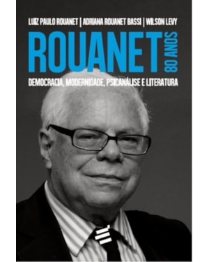 ROUANET 80 ANOS: DEMOCRACIA, MODERNIDADE, PSICANÁLISE E LITERATURA