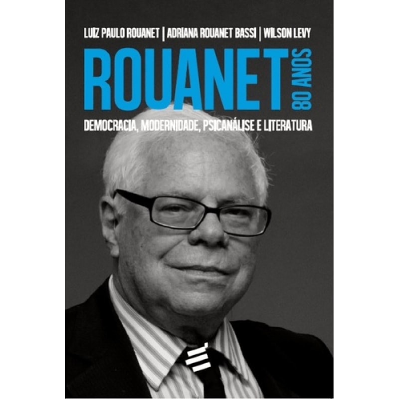 ROUANET 80 ANOS: DEMOCRACIA, MODERNIDADE, PSICANÁLISE E LITERATURA