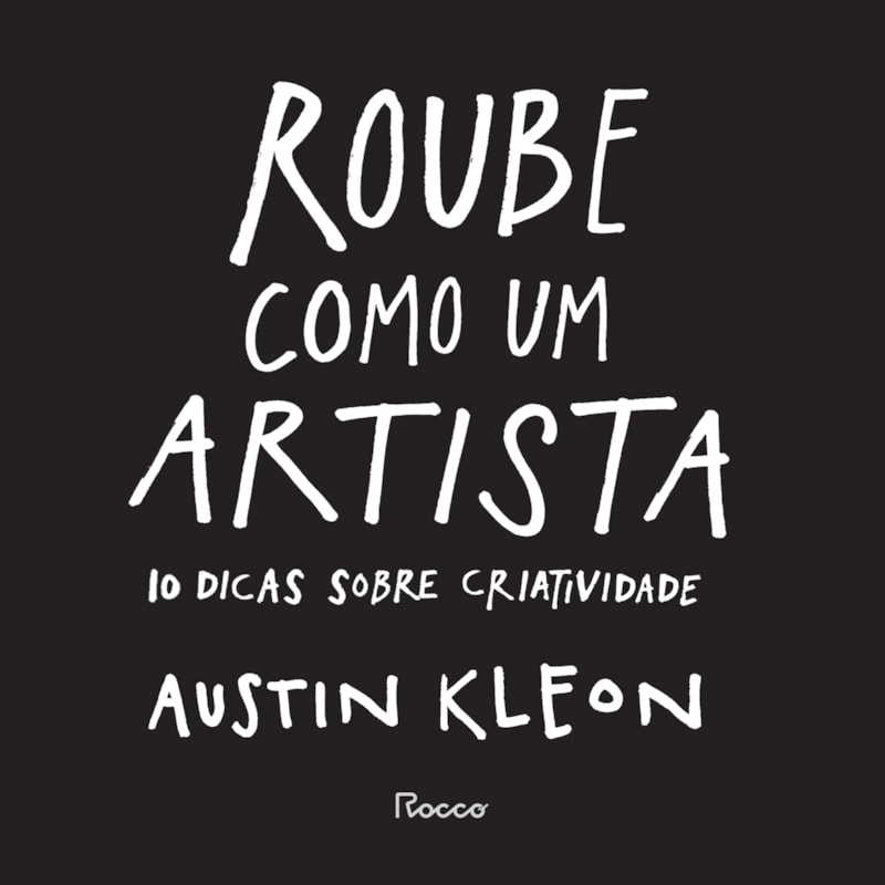 ROUBE COMO UM ARTISTA: 10 DICAS SOBRE CRIATIVIDADE
