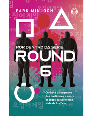 Round 6 - por dentro da série: conheça os segredos dos bastidores e vença os jogos da série mais vista da história