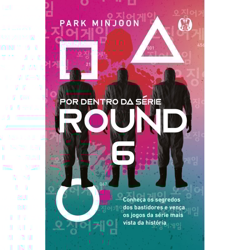 Round 6 - por dentro da série: conheça os segredos dos bastidores e vença os jogos da série mais vista da história