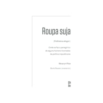 ROUPA SUJA (POLÊMICA ALEGRE): ONDE SE FAZ O PANEGÍRICO DE ALGUNS HOMENS HONRADOS DA POLÍTICA REPUBLICANA