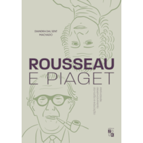 ROUSSEAU E PIAGET - AFETIVIDADE, DESENVOLVIMENTO DA RAZÃO E EDUCAÇÃO