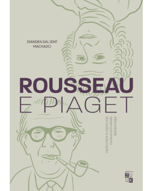 ROUSSEAU E PIAGET - AFETIVIDADE, DESENVOLVIMENTO DA RAZÃO E EDUCAÇÃO