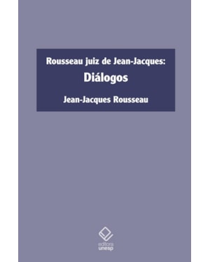 ROUSSEAU JUIZ DE JEAN-JACQUES: DIÁLOGOS